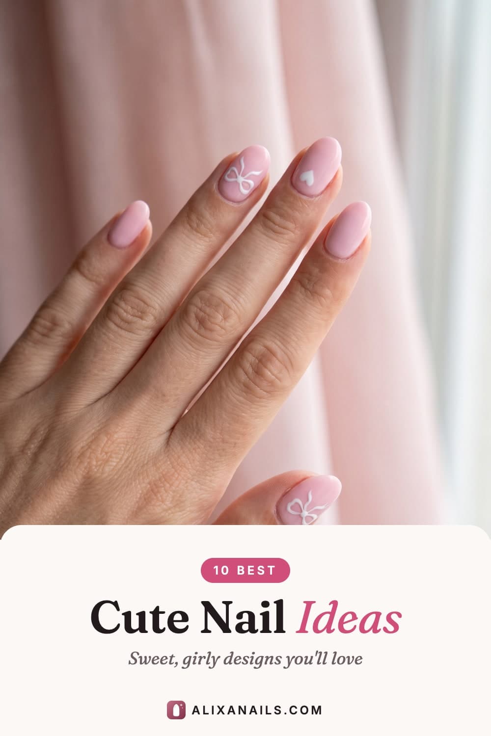 Pin graphic: 10 Best Cute Nail Ideas — sweet, girly designs, alixanails.com