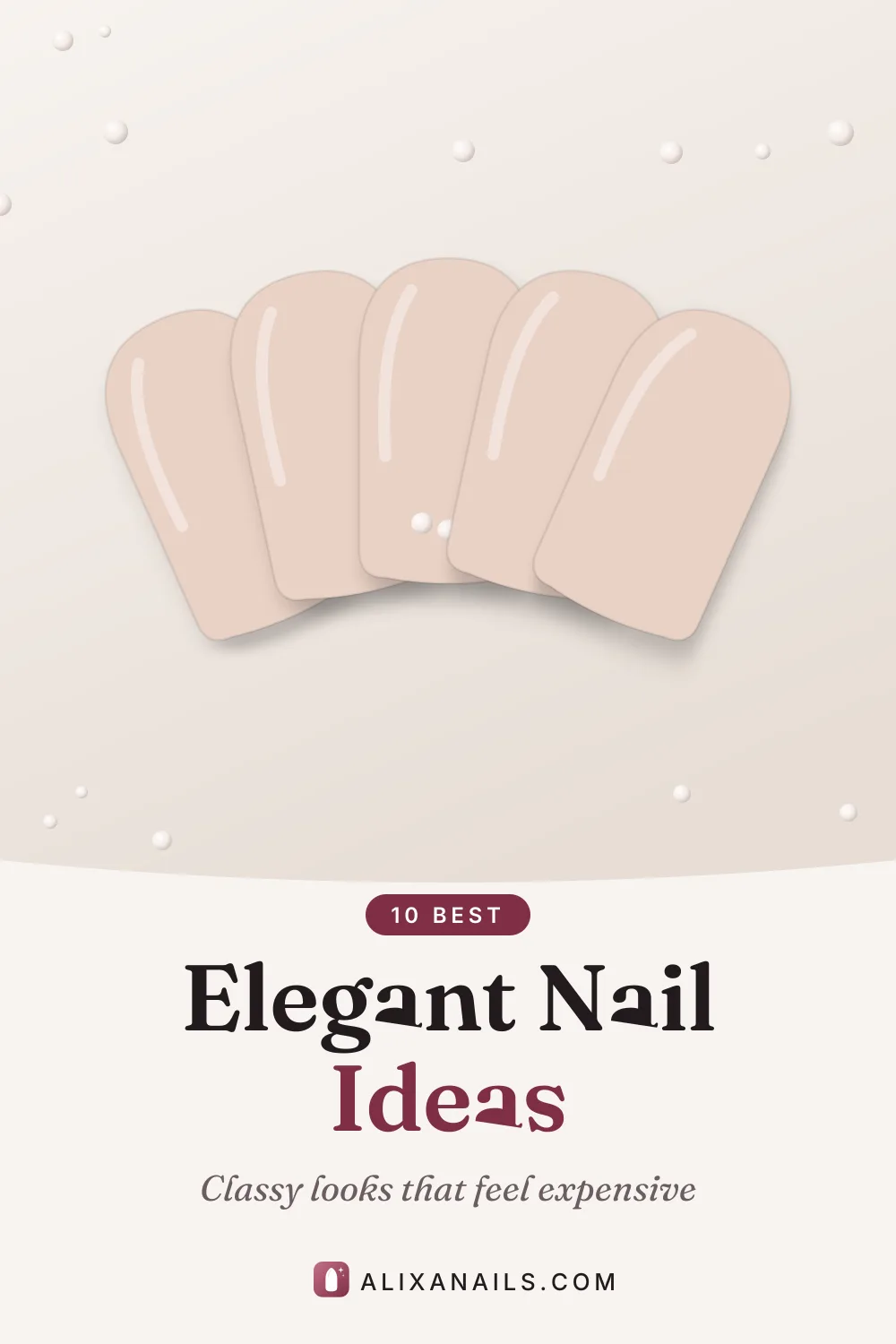 Pin graphic: 10 Best Elegant Nail Ideas — classy looks that feel expensive, alixanails.com